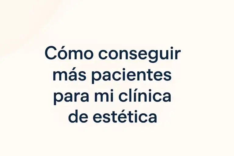 ¿Cómo Conseguir Más Pacientes en Mi Clínica de Estética? | Guía de Marketing Digital