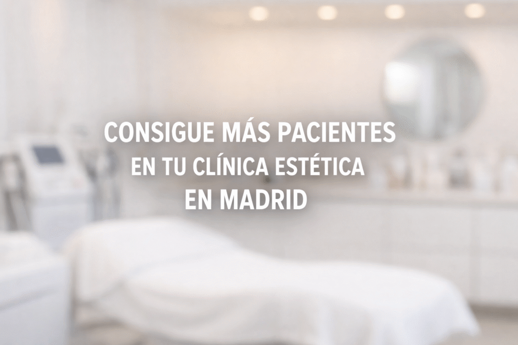 como captar mas pacientes en clinica estetica en madrid