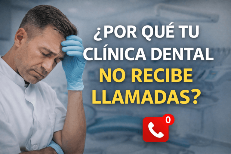 Por qué tu clínica dental no recibe llamadas aunque tengas página web