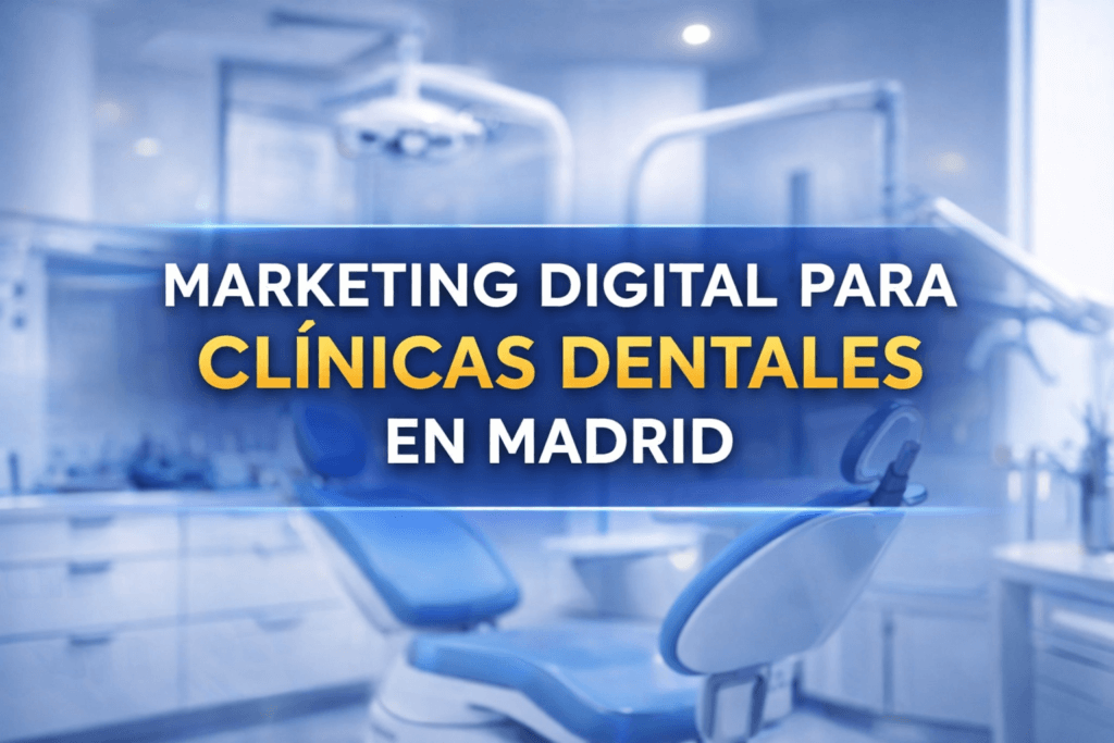 marketing digital para clínicas dentales en Madrid captación de pacientes odontología