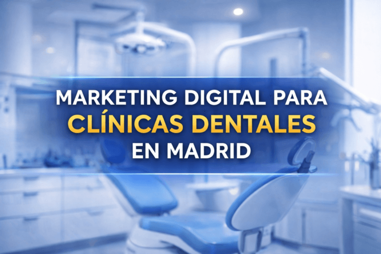 Marketing digital para clínicas dentales en Madrid: cómo atraer más pacientes y llenar tu agenda